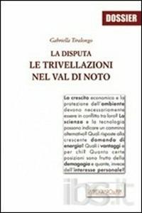 La disputa. Le trivellazioni nella val di Noto - Gabriella Tiralongo - Libro Sampognaro & Pupi 2007, Sophia | Libraccio.it