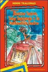 Thomas Toppet, Tony Topolongo e la fantastica booker. Ediz. illustrata - Nino Tralongo - Libro Sampognaro & Pupi 2009 | Libraccio.it