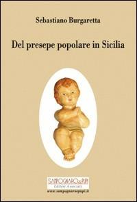 Del presepe popolare in Sicilia - Sebastiano Burgaretta - Libro Sampognaro & Pupi 2008 | Libraccio.it