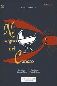 Nel segno del cancro - Cinzia Spadola - Libro Sampognaro & Pupi 2009, Liberi | Libraccio.it