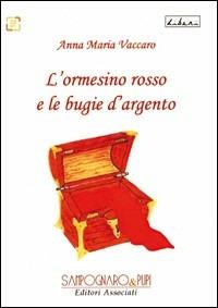 L'ormesino rosso e le bugie d'argento - Anna M. Vaccaro - Libro Sampognaro & Pupi 2010, Liberi | Libraccio.it