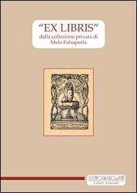 «Ex libris» dalla collezione privata di Melo Falsaperla. Ediz. illustrata - Carmelo Falsaperla - Libro Sampognaro & Pupi 2010, Liberi | Libraccio.it
