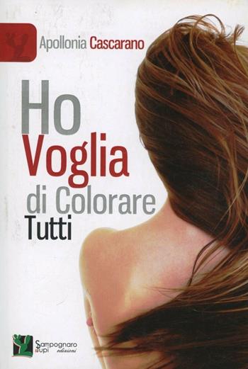 Ho voglia di colorare tutti - Apollonia Cascarano - Libro Sampognaro & Pupi 2012, Liberi | Libraccio.it