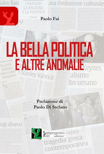 La bella politica e altre anomalie - Paolo Fai - Libro Sampognaro & Pupi 2016, Liberi | Libraccio.it