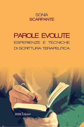 Parole evolute. Esperienze e tecniche di scrittura terapeutica - Sonia Scarpante - Libro Sampognaro & Pupi 2015 | Libraccio.it