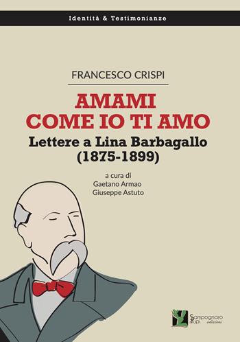Amami come io ti amo. Lettere a Lina Barbagallo (1875-1899) - Francesco Crispi - Libro Sampognaro & Pupi 2020, Identità e testimonianze | Libraccio.it