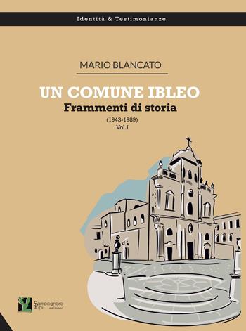 Un comune ibleo. Frammenti di storia (1943-1989) - Mario Blancato - Libro Sampognaro & Pupi 2022, Identità e testimonianze | Libraccio.it