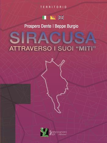 Siracusa attraverso i suoi «miti». Ediz. italiana e inglese - Prospero Dente, Beppe Burgio - Libro Sampognaro & Pupi 2023, Territorio | Libraccio.it