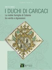 I duchi di Carcaci. La nobile famiglia di Catania tra verità e digressioni