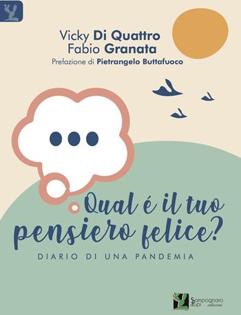 Qual è il tuo pensiero felice? Diario di una pandemia - Vicky Di Quattro, Fabio Granata - Libro Sampognaro & Pupi 2020 | Libraccio.it