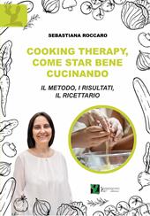 Cooking therapy, come star bene cucinando. Il metodo, i risultati, il ricettario