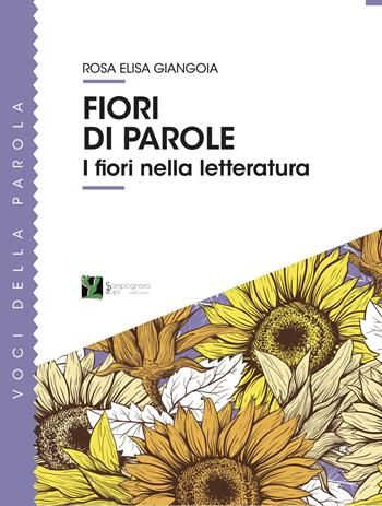 Fiori di parole. I fiori nella letteratura - Rosa Elisa Giangoia - Libro Sampognaro & Pupi 2023, Voci della parola | Libraccio.it