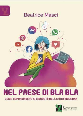 Nel paese di Bla Bla. Come sopravvivere ai cinguettii della vita moderna - Beatrice Masci - Libro Sampognaro & Pupi 2024 | Libraccio.it