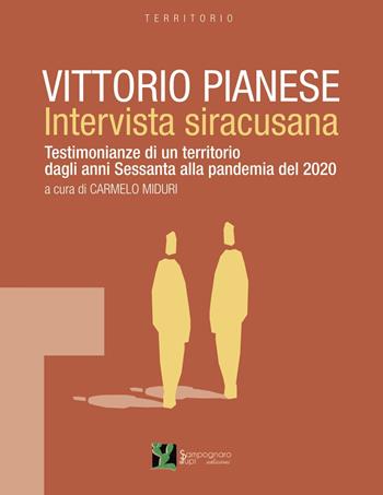 Vittorio Pianese, intervista siracusana. Testimonianze di un territorio dagli anni Sessanta alla pandemia del 2020  - Libro Sampognaro & Pupi 2022, Territorio | Libraccio.it