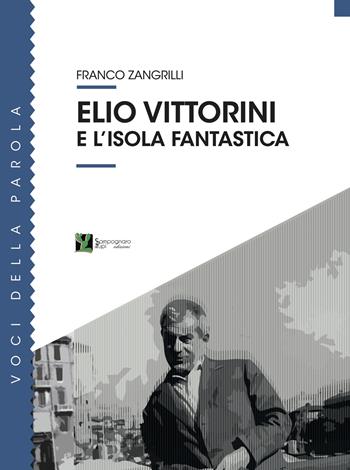Elio Vittorini e l'isola fantastica - Franco Zangrilli - Libro Sampognaro & Pupi 2024, Voci della parola | Libraccio.it