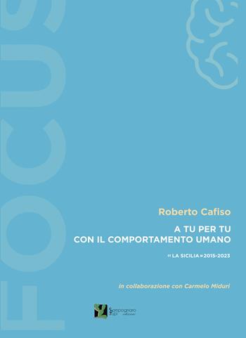 A tu per tu con il comportamento umano. «La Sicilia» 2015-2023 - Roberto Cafiso - Libro Sampognaro & Pupi 2024 | Libraccio.it