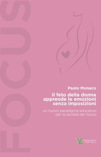 Il feto della donna apprende le emozioni senza imposizioni - Paolo Monaco - Libro Sampognaro & Pupi 2026 | Libraccio.it