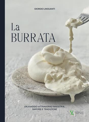 La burrata. Un viaggio attraverso maestria, sapore e tradizione. Ediz. multilingue - Giorgio Linguanti - Libro Sampognaro & Pupi 2026 | Libraccio.it