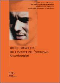 Alla ricerca dell'ottimismo. Racconti partigiani - Oreste Ferrari - Libro END Edizioni 2008 | Libraccio.it
