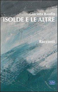 Isolde e le altre - Giacinta Baudin - Libro END Edizioni 2010 | Libraccio.it