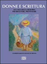 Donne e scrittura. Sul filo della memoria per riflettere, per pensare  - Libro END Edizioni 2011 | Libraccio.it