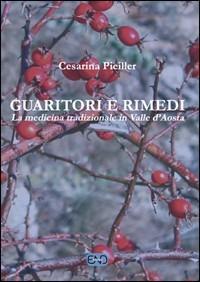 Guaritori e rimedi. La medicina tradizionale in valle d'Aosta - Cesarina Pieiller - Libro END Edizioni 2011 | Libraccio.it