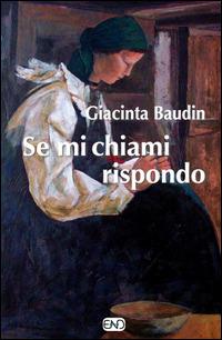 Se mi chiami rispondo - Giacinta Baudin - Libro END Edizioni 2013, Nord-ovest | Libraccio.it