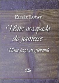 Une escapade de jeunesse-Una fuga di gioventù. Ediz. bilingue - Elisée Lucat - Libro END Edizioni 2013, Ethnos | Libraccio.it