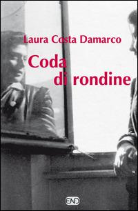 Coda di rondine - Laura Costa Damarco - Libro END Edizioni 2013 | Libraccio.it