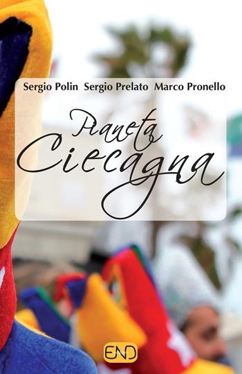 Pianeta ciecagna - Sergio Polin, Sergio Prelato, Marco Pronello - Libro END Edizioni 2014 | Libraccio.it