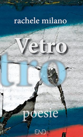 Vetro - Rachele Milano - Libro END Edizioni 2015, Lyra | Libraccio.it
