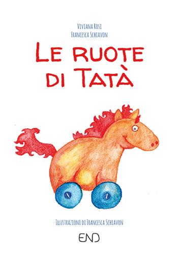 Le ruote di Tatà - Viviana Rosi, Francesca Schiavon - Libro END Edizioni 2016 | Libraccio.it
