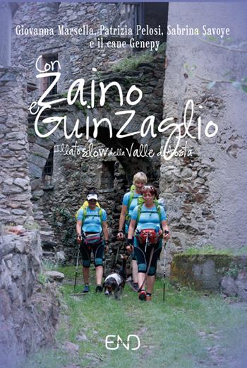 Con zaino e guinzaglio. Il lato slow della Valle d'Aosta - Giovanna Marsella, Patrizia Pelosi, Sabrina Savoye - Libro END Edizioni 2016 | Libraccio.it