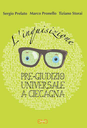 L' inquisizione. Pre-giudizio universale a Ciecagna - Sergio Prelato, Marco Pronello, Tiziano Storai - Libro END Edizioni 2016 | Libraccio.it