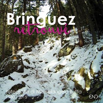 Bringuez retrouvé. Fotografie di Michelangelo Buffa (1980-2015). Ediz. bilingue - Michelangelo Buffa - Libro END Edizioni 2016 | Libraccio.it
