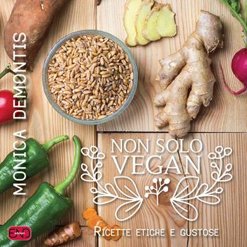 Non solo vegan. Ricette etiche e gustose - Monica Demontis - Libro END Edizioni 2017 | Libraccio.it