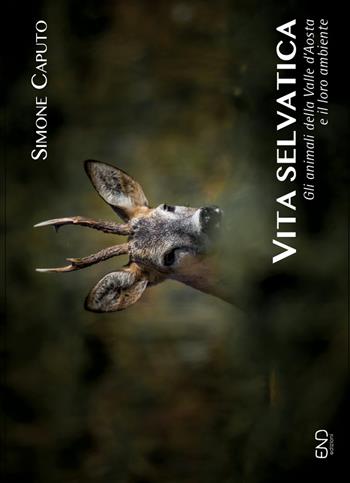 Vita selvatica. Gli animali della Valle d'Aosta e il loro ambiente. Ediz. illustrata - Simone Caputo - Libro END Edizioni 2017 | Libraccio.it