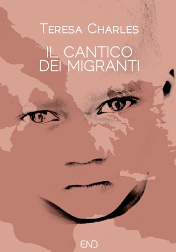 Il cantico dei migranti. Venticinque punti per ragionare su migrazioni, accoglienza e integrazione - Teresa Charles - Libro END Edizioni 2017 | Libraccio.it