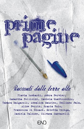 Prime pagine. Racconti dalle terre alte  - Libro END Edizioni 2018 | Libraccio.it
