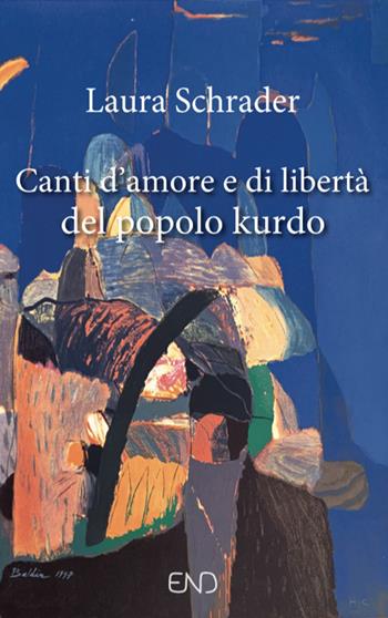 Canti d'amore e di libertà del popolo kurdo  - Libro END Edizioni 2019 | Libraccio.it