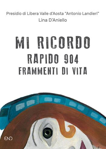 Mi ricordo. Rapido 904. Frammenti di vita - Lina D'Aniello - Libro END Edizioni 2019 | Libraccio.it