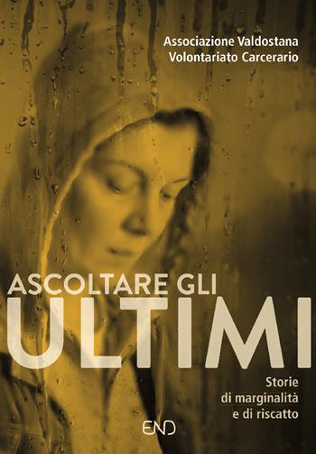 Ascoltare gli ultimi. Storie di marginalità e di riscatto  - Libro END Edizioni 2020 | Libraccio.it