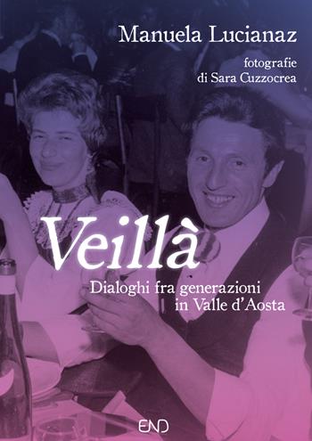 Veillà. Dialoghi fra generazioni in Valle d'Aosta - Manuela Lucianaz - Libro END Edizioni 2021 | Libraccio.it
