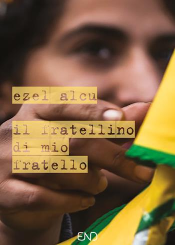 Il fratellino di mio fratello - Ezel Alcu - Libro END Edizioni 2021 | Libraccio.it
