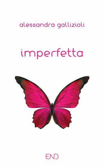 Imperfetta - Alessandra Gallizioli - Libro END Edizioni 2022 | Libraccio.it
