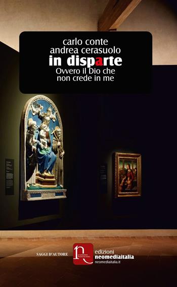 In disparte. Ovvero il Dio che non crede in me - Carlo Conte, Andrea Cerasuolo - Libro Edizioni Neomediaitalia 2017 | Libraccio.it
