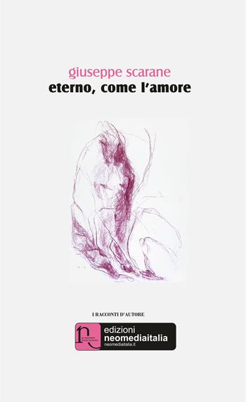 Eterno, come l'amore - Giuseppe Scarane - Libro Edizioni Neomediaitalia 2015, I racconti d'autore | Libraccio.it