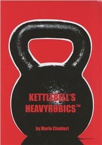 Kettlebell's heavyrobics - Mario Civalleri - Libro La Libreria di Olympian's News | Libraccio.it