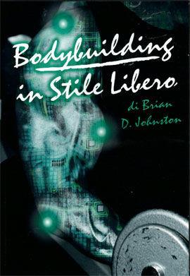 Bodybuilding in stile libero. DVD - Brian D. Johnston - Libro La Libreria di Olympian's News 2011 | Libraccio.it