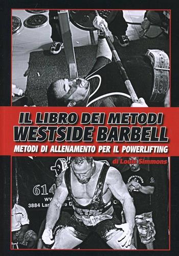 Il libro dei metodi Westside Barbell. Metodi di allenamento per il powerlifting - Louie Simmons - Libro La Libreria di Olympian's News 2013, La libreria di Olympian's News | Libraccio.it